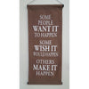 𝗦𝗼𝗺𝗲 𝗣𝗲𝗼𝗽𝗹𝗲 𝗪𝗮𝗻𝘁 𝗜𝘁 𝗧𝗼 𝗛𝗮𝗽𝗽𝗲𝗻... - Hanging Affirmation (Mocca) at World Of Decor NZ